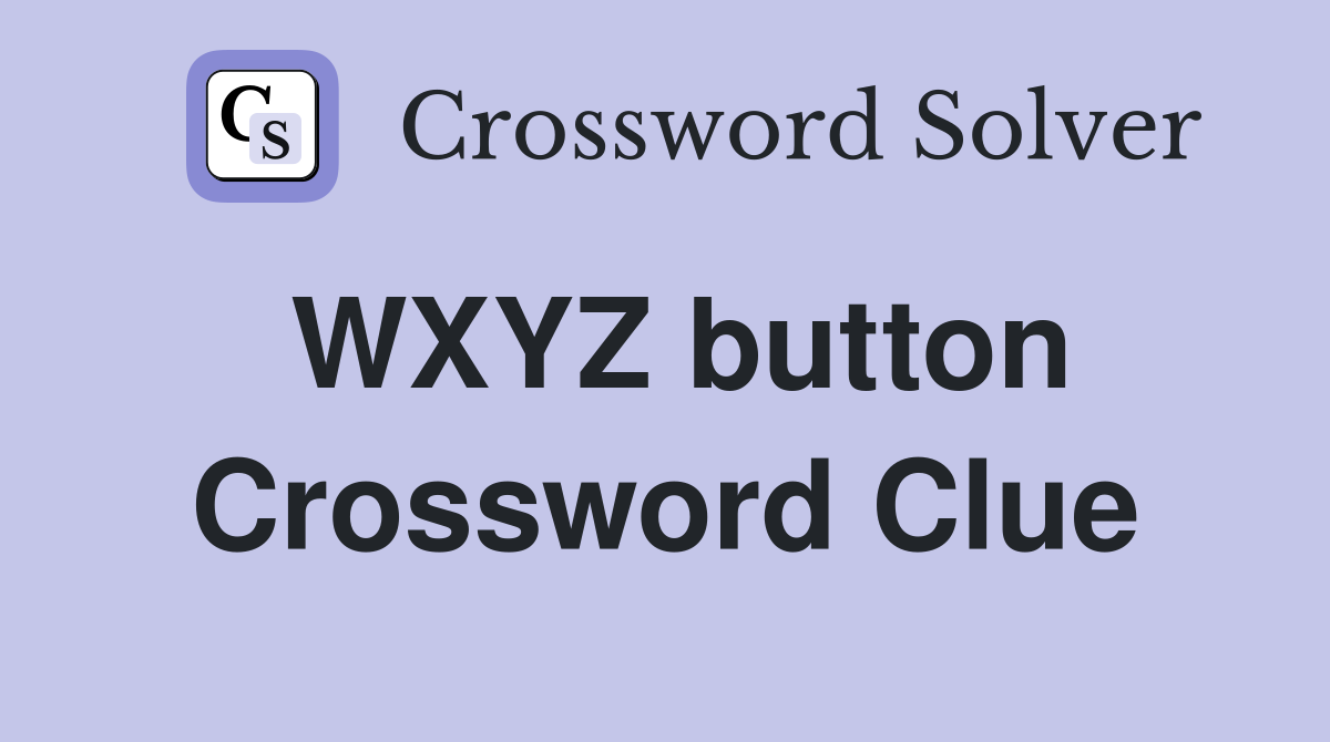 WXYZ button Crossword Clue