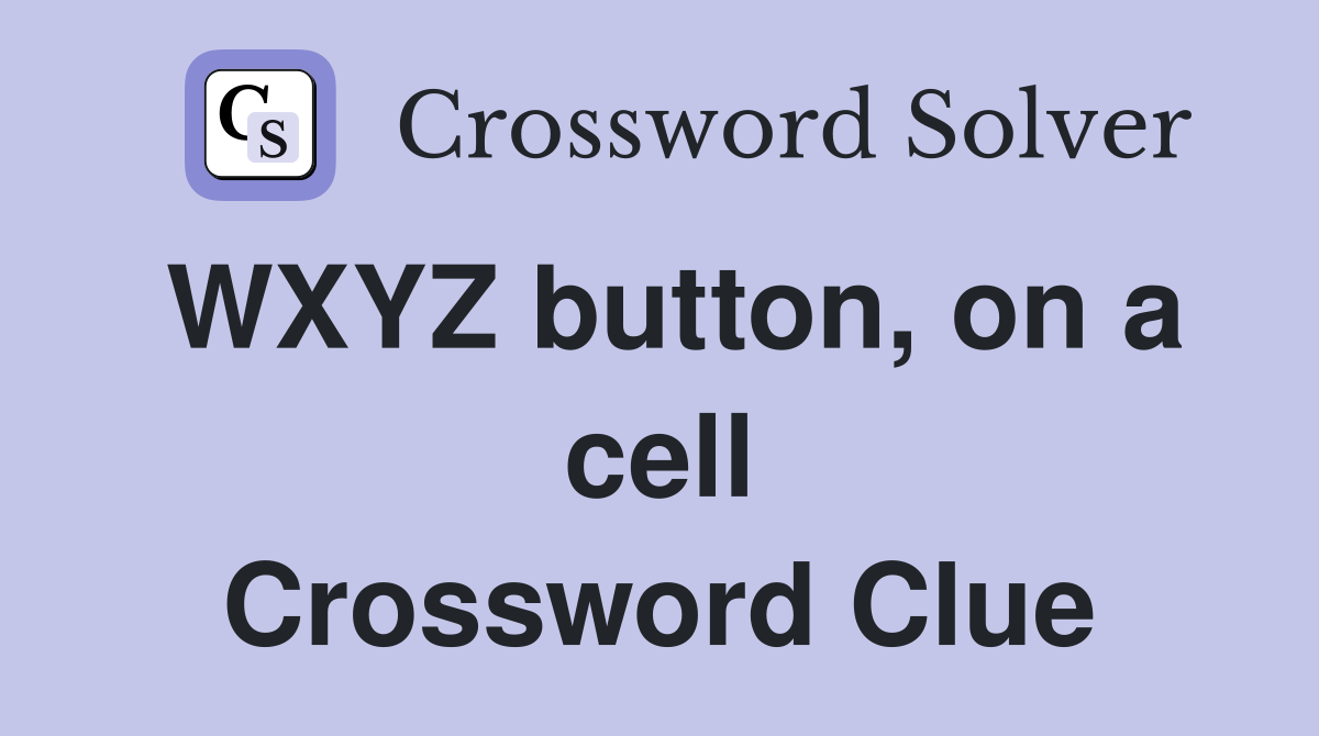 WXYZ button, on a cell Crossword Clue