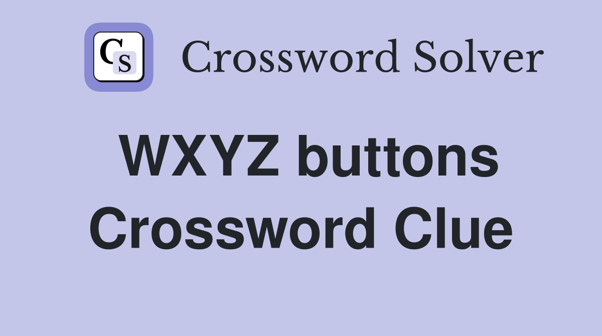 WXYZ buttons Crossword Clue