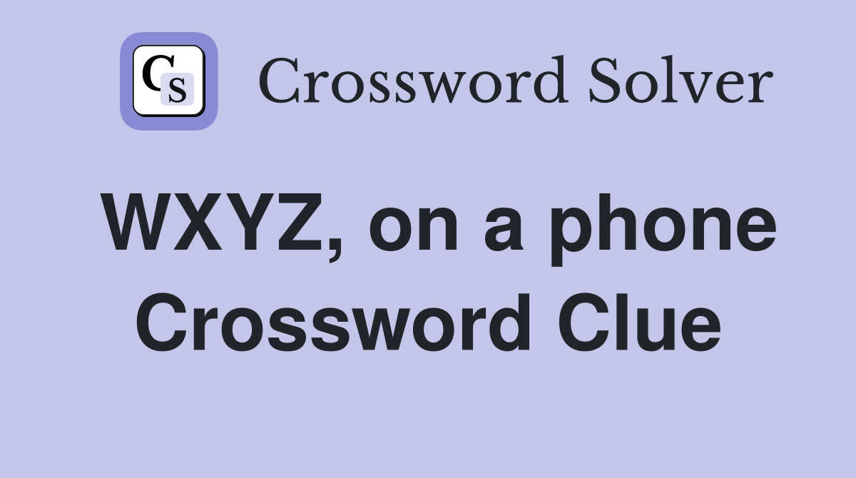 WXYZ, on a phone Crossword Clue