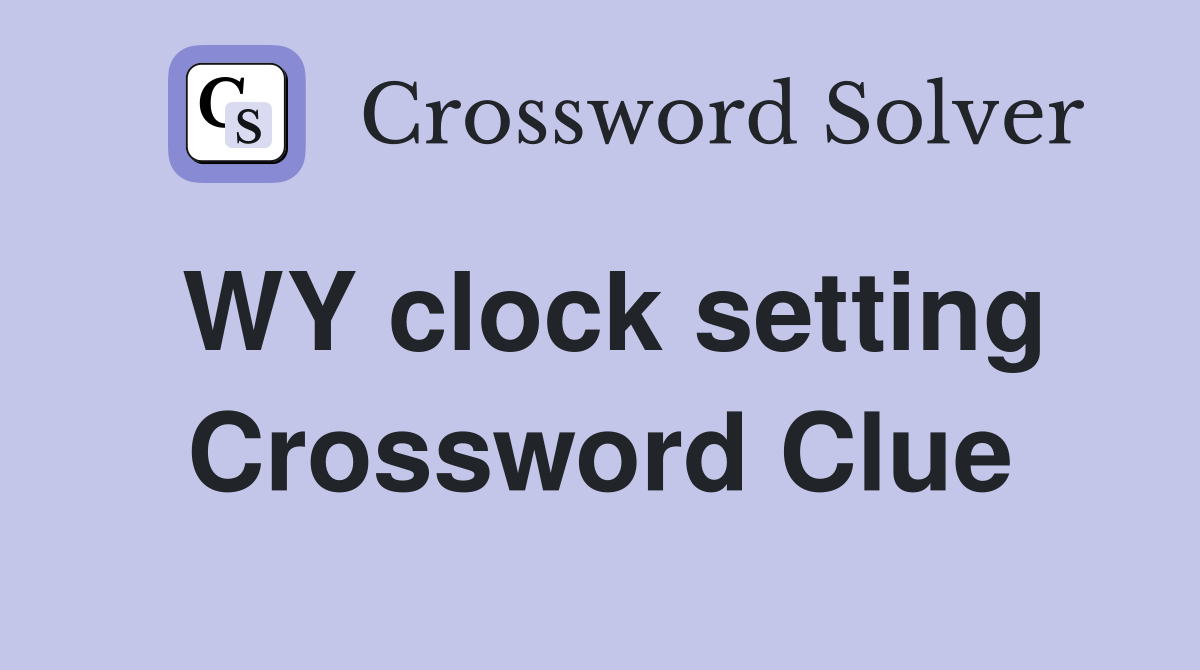 WY clock setting Crossword Clue