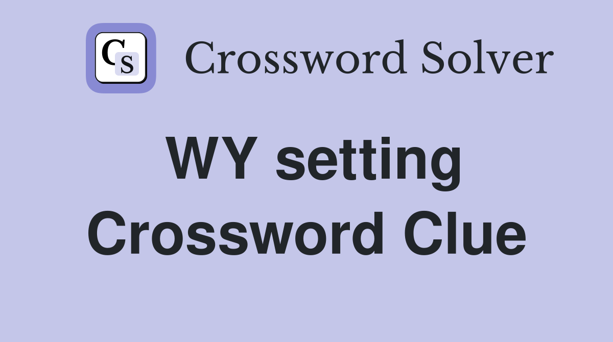 WY setting Crossword Clue