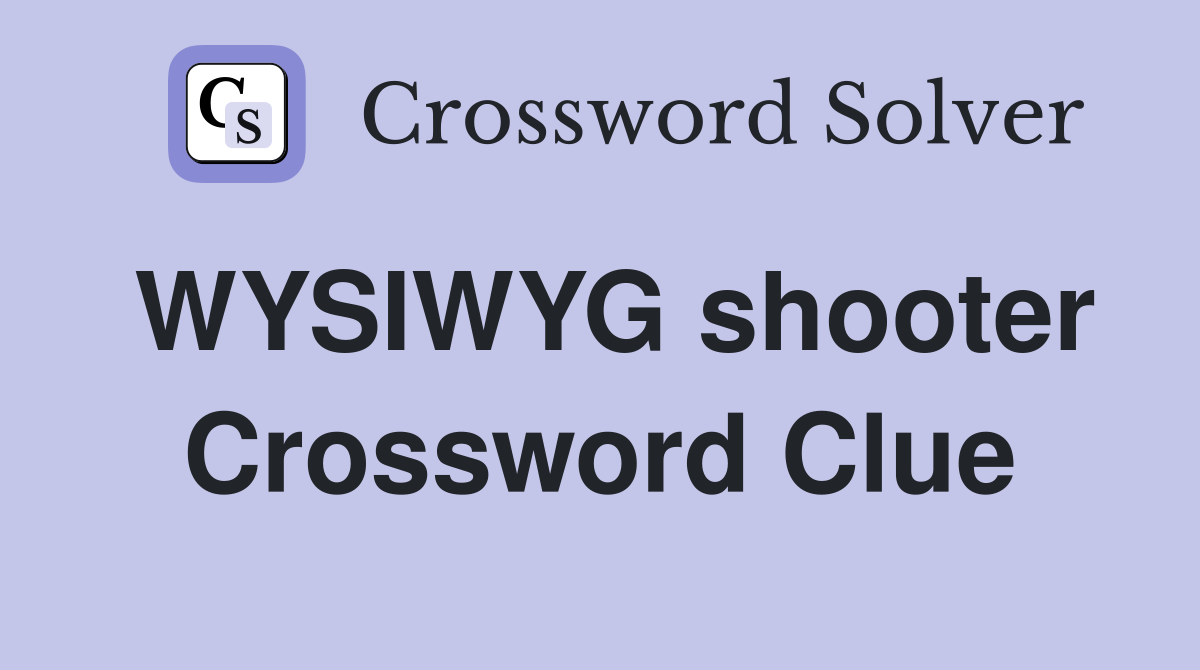 WYSIWYG shooter Crossword Clue