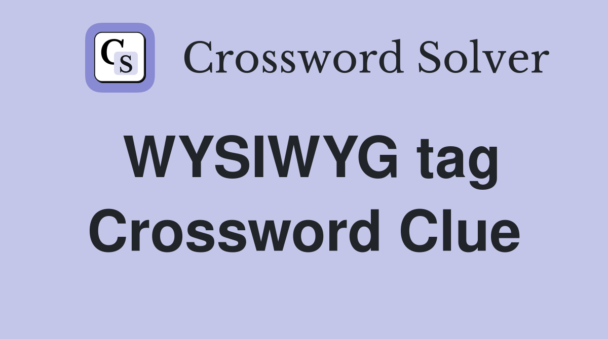 WYSIWYG tag Crossword Clue
