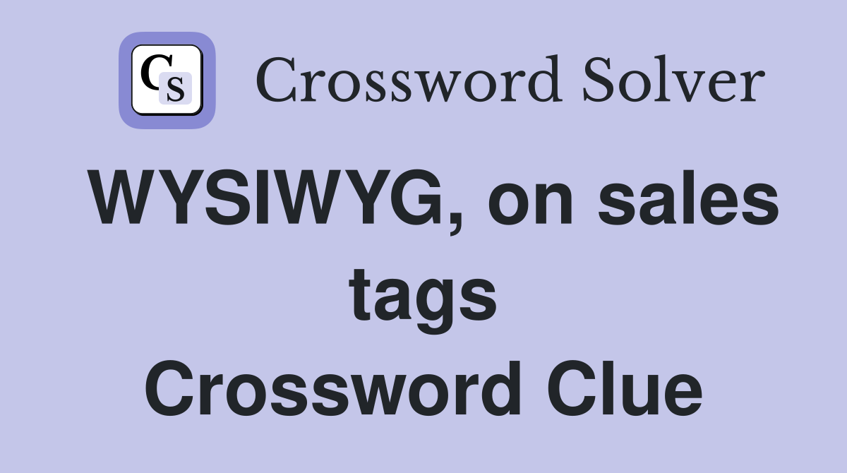 WYSIWYG, on sales tags Crossword Clue