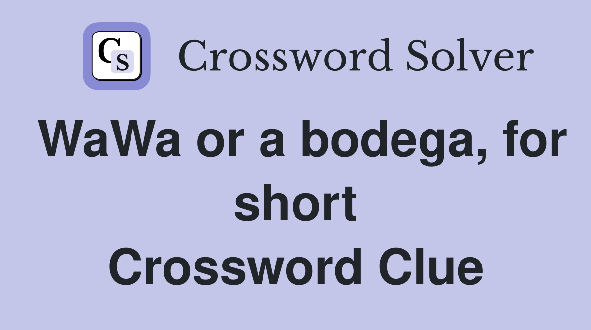 WaWa or a bodega, for short Crossword Clue