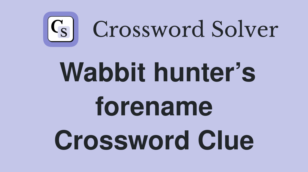Wabbit hunter’s forename Crossword Clue