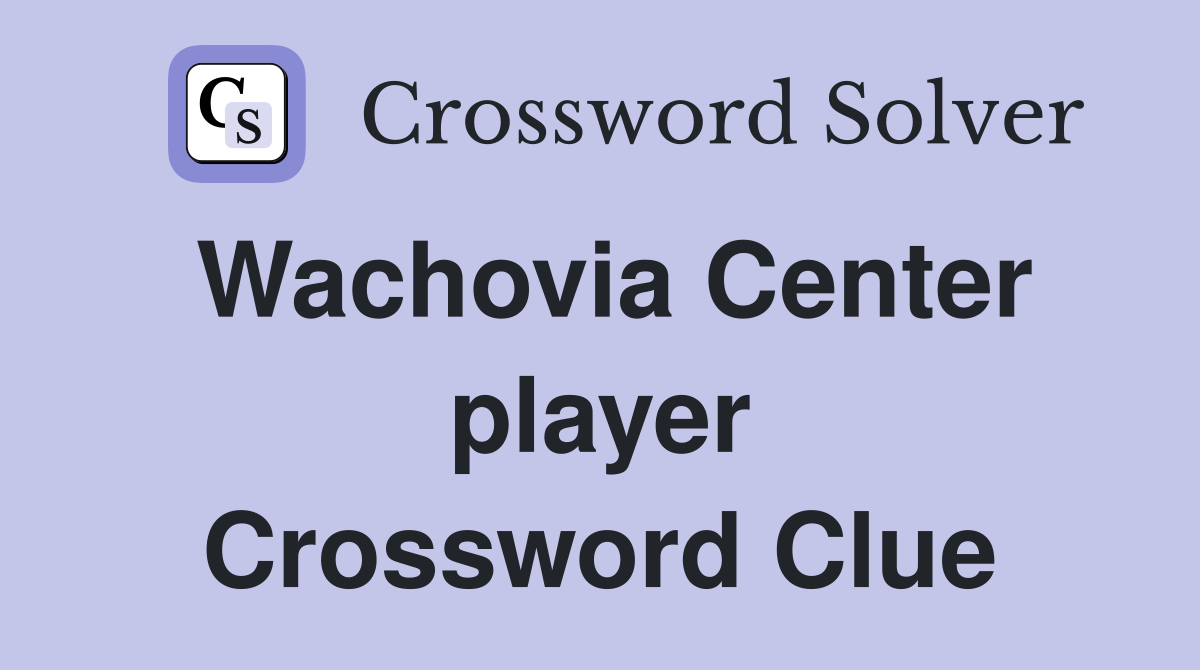 Wachovia Center player Crossword Clue