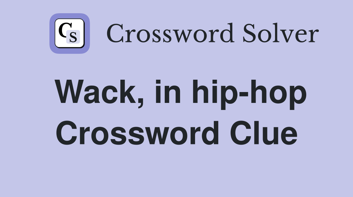 Wack, in hip-hop Crossword Clue