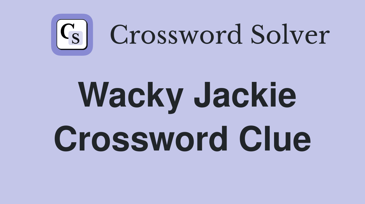 Wacky Jackie Crossword Clue