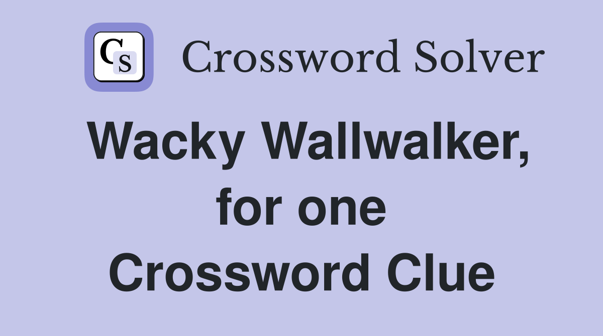Wacky Wallwalker, for one Crossword Clue