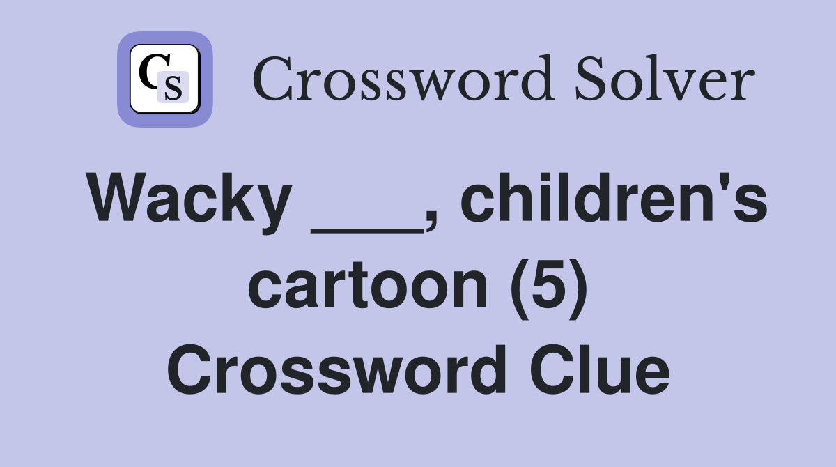 Wacky ___, children's cartoon (5) Crossword Clue