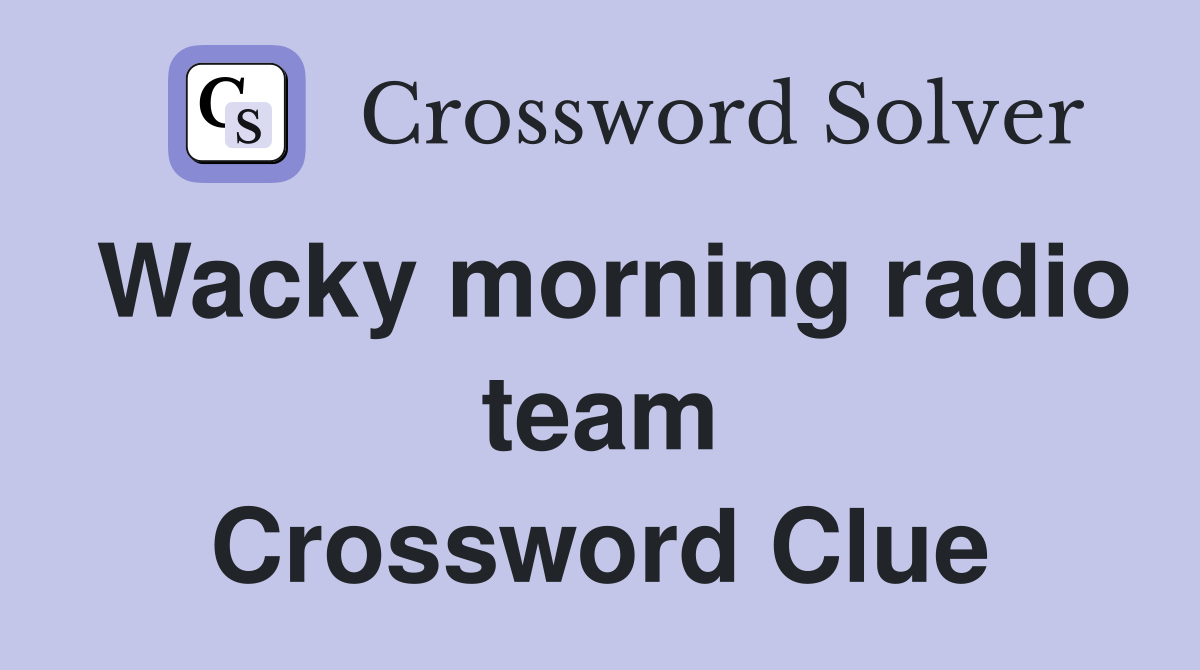 Wacky morning radio team Crossword Clue