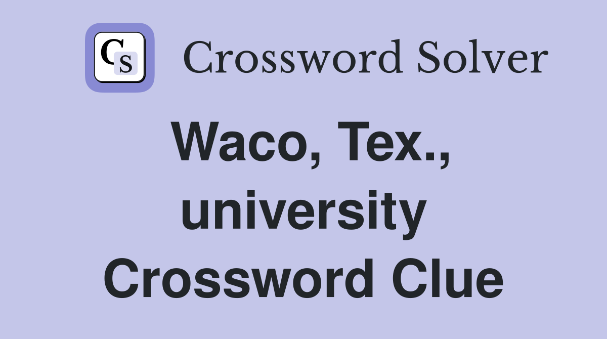 Waco, Tex., university Crossword Clue