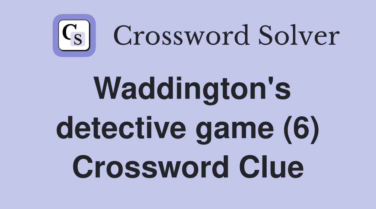 Waddington's detective game (6) Crossword Clue