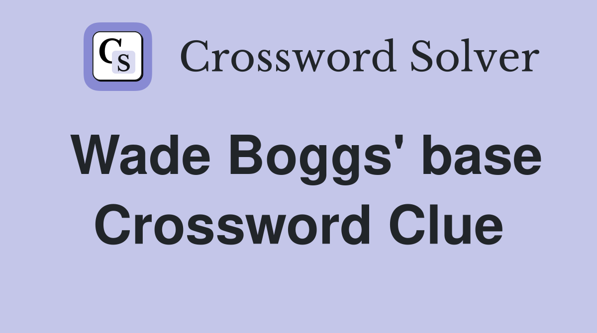 Wade Boggs' base Crossword Clue