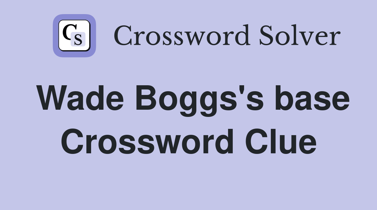Wade Boggs's base Crossword Clue