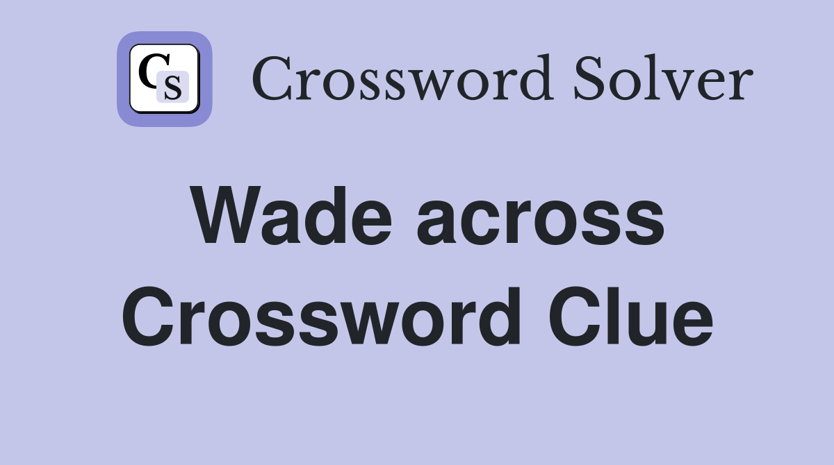 Wade across Crossword Clue
