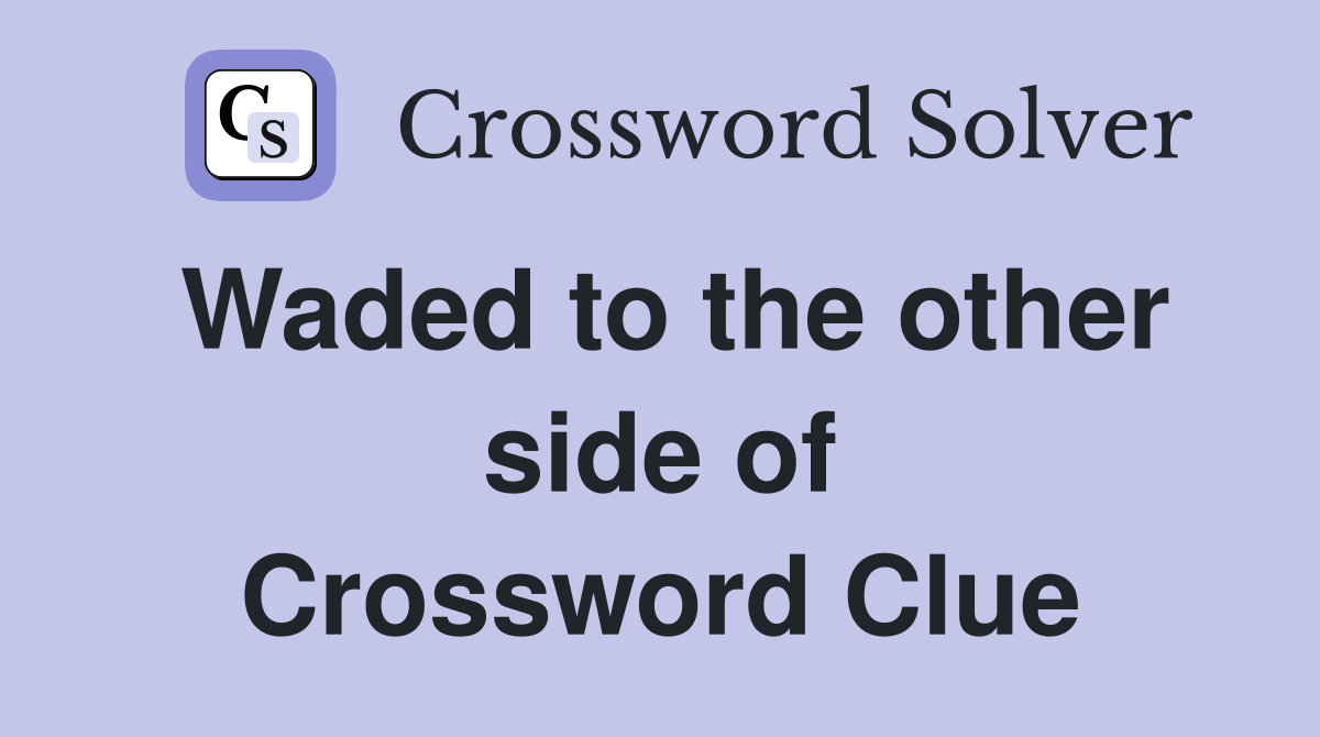Waded to the other side of Crossword Clue