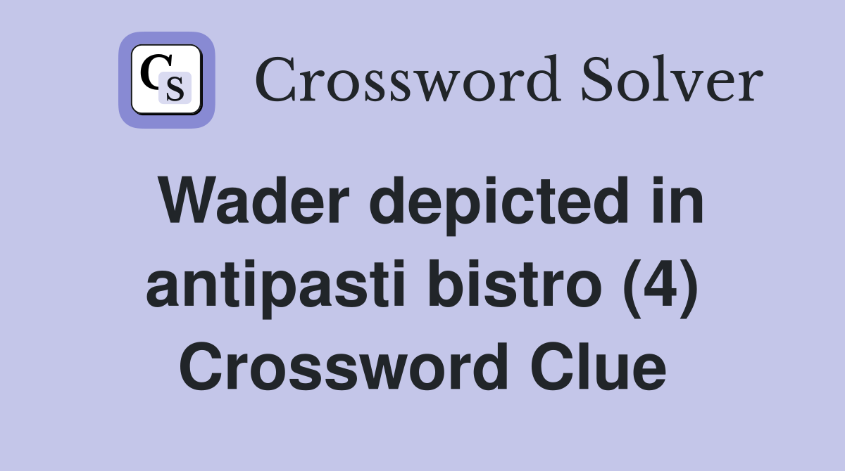 Wader depicted in antipasti bistro (4) Crossword Clue