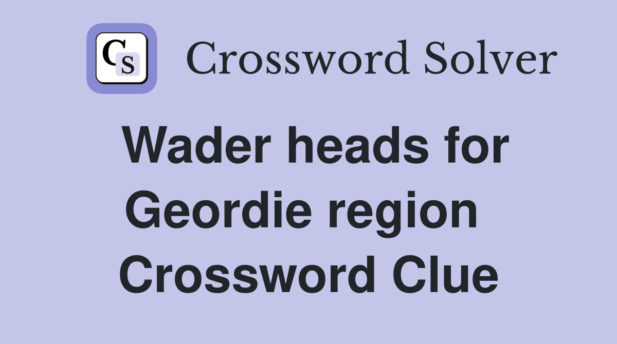 Wader heads for Geordie region  Crossword Clue