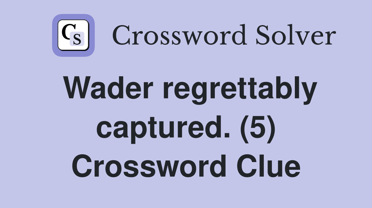 Wader regrettably captured. (5) Crossword Clue