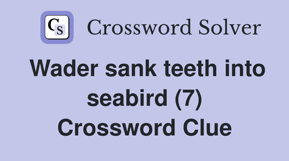 Wader sank teeth into seabird (7) Crossword Clue
