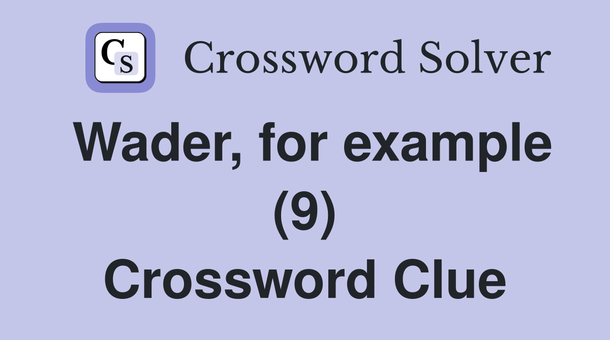 Wader, for example (9) Crossword Clue