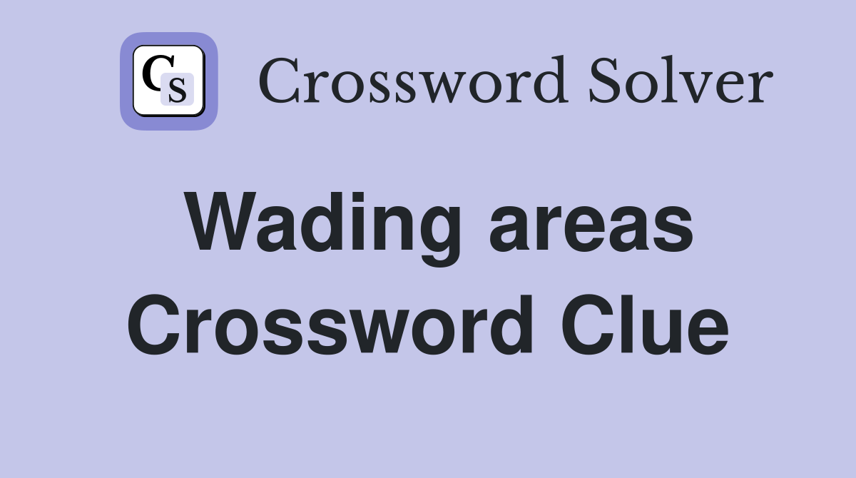 Wading areas Crossword Clue
