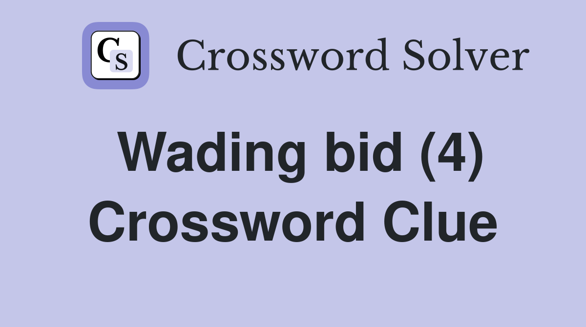 Wading bid (4) Crossword Clue