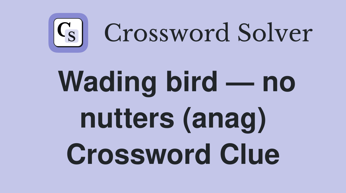 Wading bird — no nutters (anag) Crossword Clue