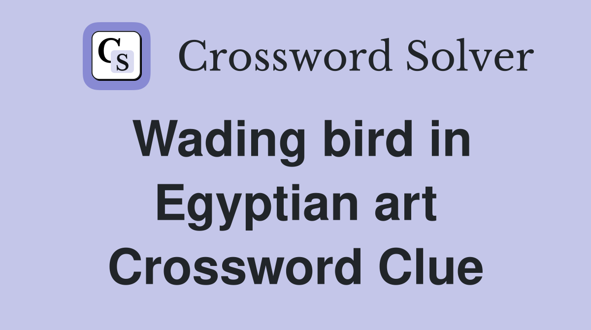 Wading bird in Egyptian art Crossword Clue