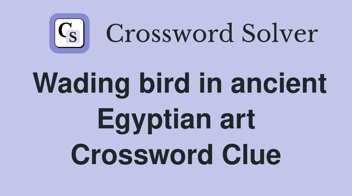 Wading bird in ancient Egyptian art Crossword Clue