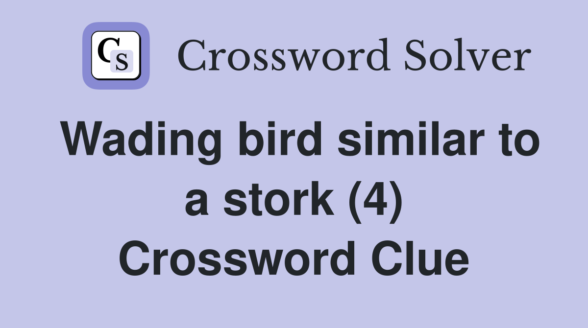 Wading bird similar to a stork (4) Crossword Clue