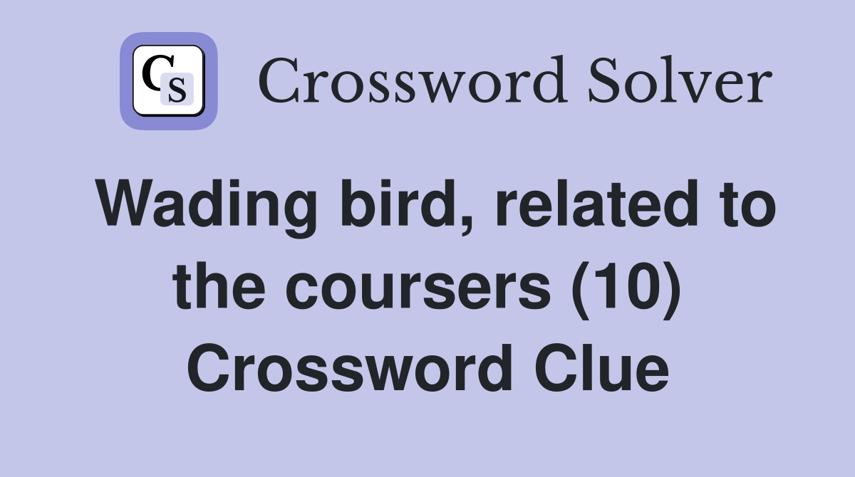 Wading bird, related to the coursers (10) Crossword Clue