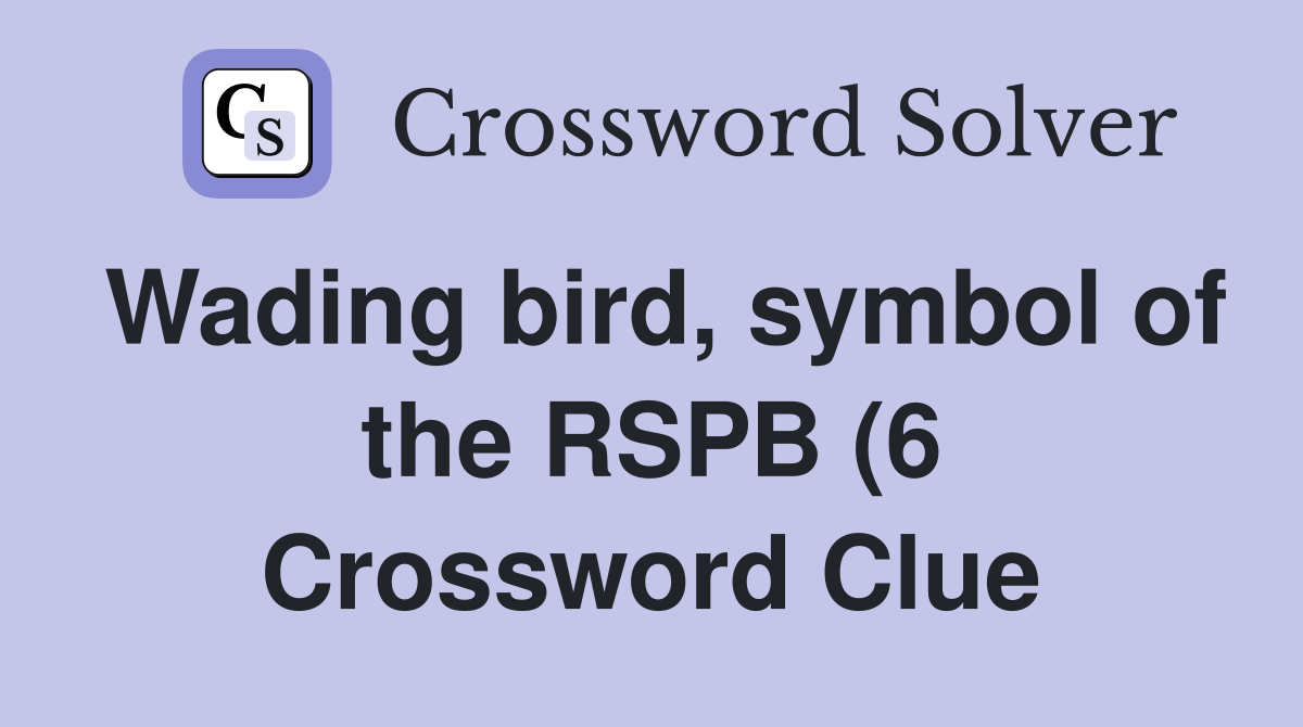Wading bird symbol of the RSPB (6) Crossword Clue Answers Wading bird symbol of the RSPB (6) Crossword Clue Answers