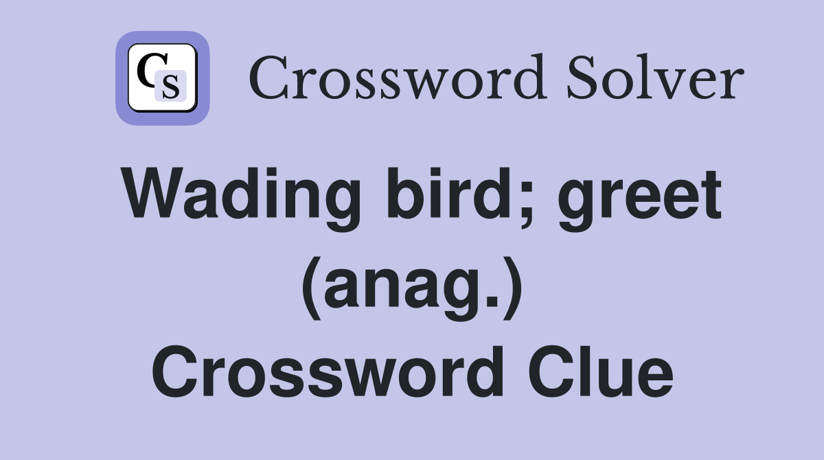 Wading bird; greet (anag.) Crossword Clue