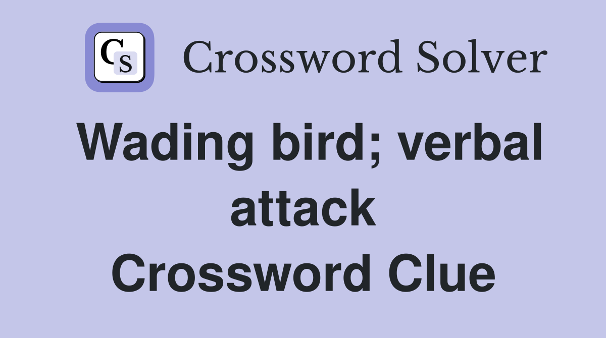 Wading bird; verbal attack Crossword Clue