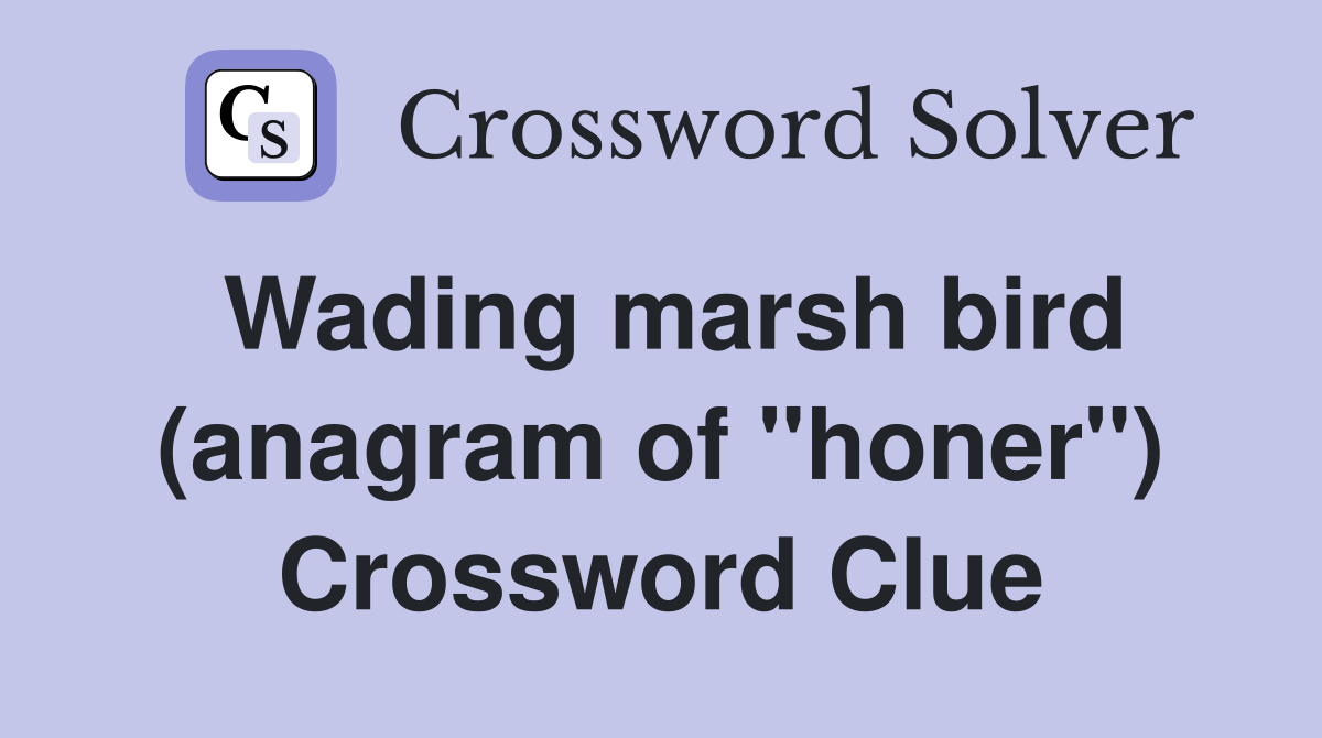 Wading marsh bird (anagram of "honer") Crossword Clue