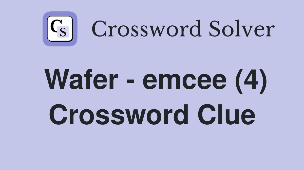 Wafer - emcee (4) Crossword Clue