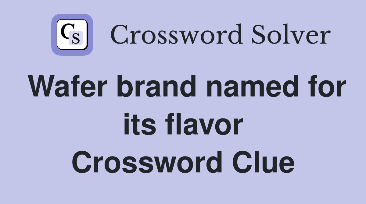 Wafer brand named for its flavor Crossword Clue
