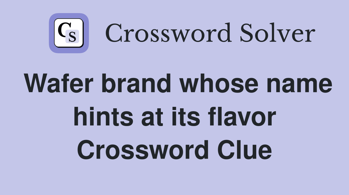 Wafer brand whose name hints at its flavor Crossword Clue