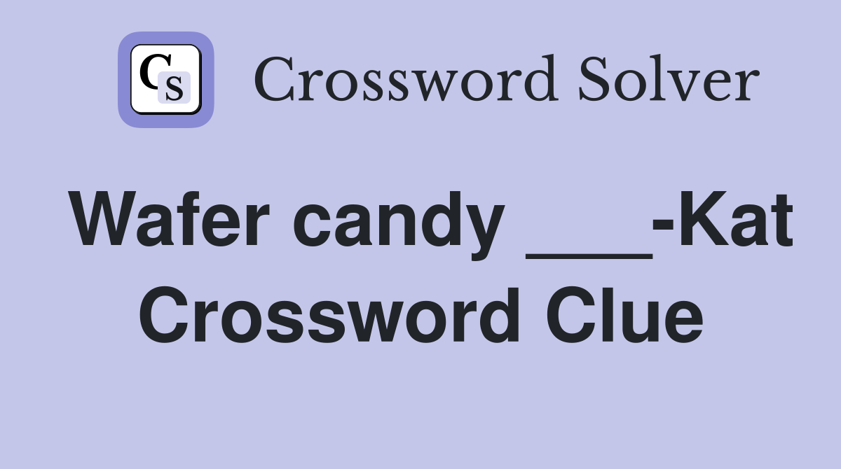 Wafer candy ___-Kat Crossword Clue
