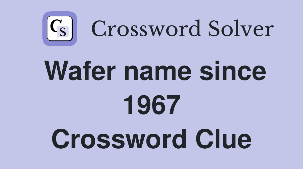 Wafer name since 1967 Crossword Clue