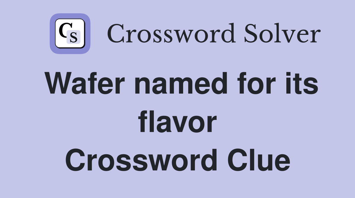 Wafer named for its flavor Crossword Clue