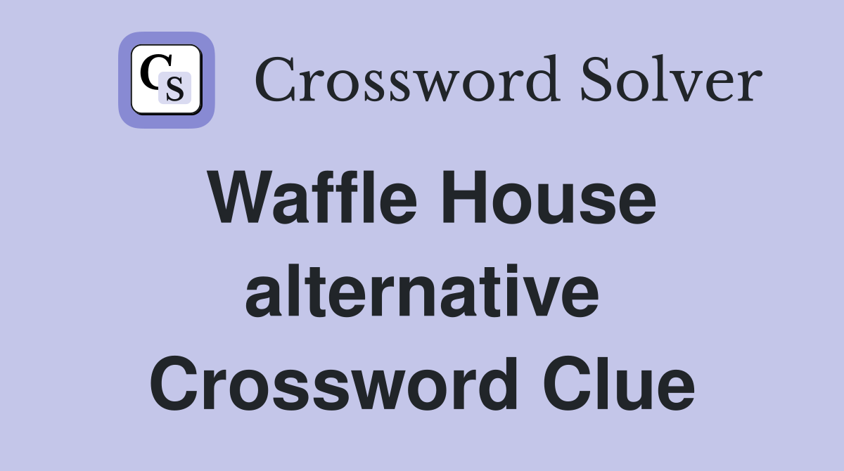 Waffle House alternative Crossword Clue