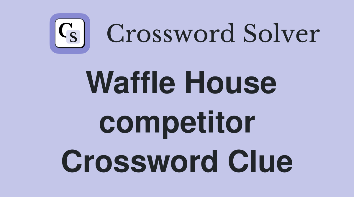 Waffle House competitor Crossword Clue