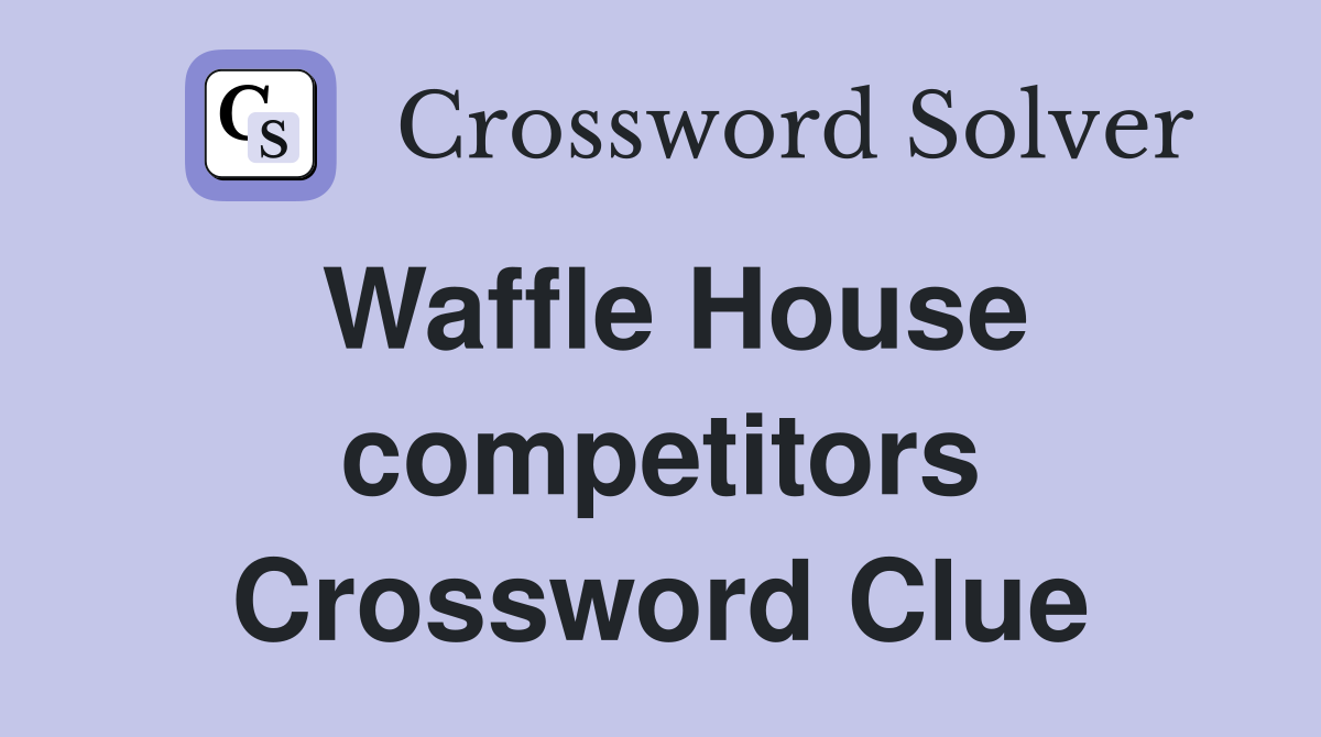 Waffle House competitors Crossword Clue