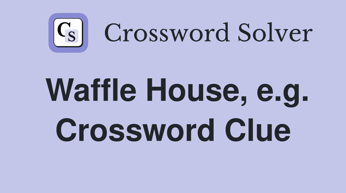 Waffle House, e.g. Crossword Clue