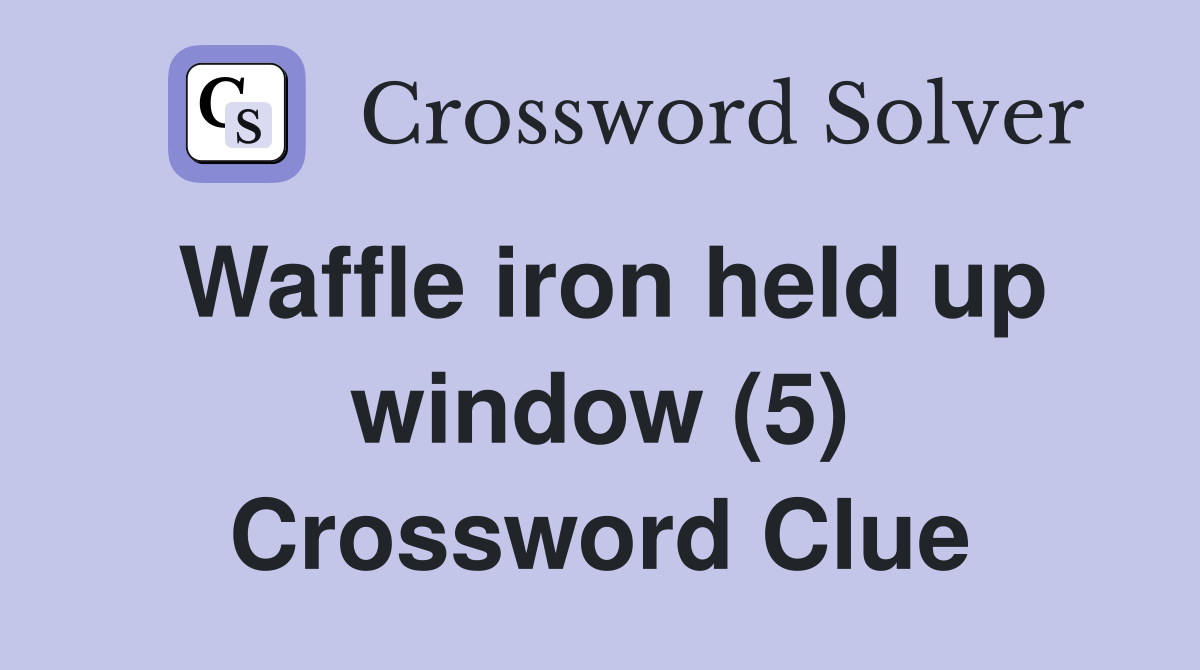 Waffle iron held up window (5) Crossword Clue